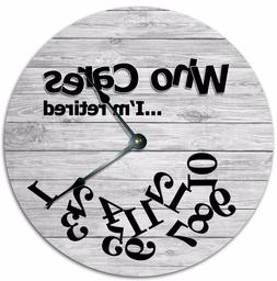 10.5" WHO CARES I'M RETIRED GRAY WOOD CLOCK - Large 10.5" Wa