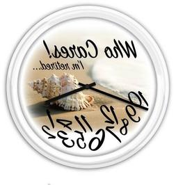 Who Cares I'm Retired! Seashell Wall Clock Funny RETIREMENT 